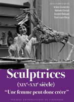 Sculptrices (XIXe-XXIe siècle). « Une femme peut donc créer. »