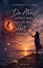 Der Atem gehört mir, bis ich ihn selbst loslasse