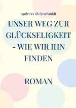 Unser Weg zur Glückseligkeit - wie wir ihn finden