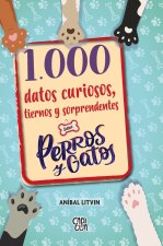 1000 datos curiosos tiernos y sorprendentes sobre perros y gatos