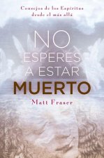 No esperes a estar muerto