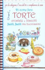 Di come fare torte, crostate e biscotti facili, facili ma buonissimi