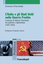 Italia e gli Stati Uniti nella Guerra Fredda. L'azione di Alberto Tarchiani tra politica e diplomazia (1947-1954)