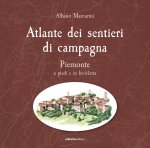 Atlante dei sentieri di campagna. Piemonte a piedi e in bicicletta