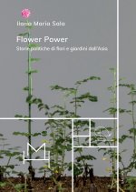 Flower power. Storie politiche di fiori e giardini dall'Asia