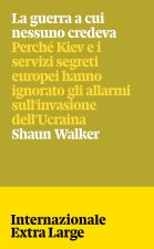 guerra a cui nessuno credeva. Perché Kiev e i servizi segreti europei hanno ignorato gli allarmi sull'invasione dell'Ucraina