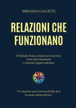 Relazioni che funzionano - Il Metodo Pratico Testato per Riscrivere il Tuo Stile Relazionale e Costruire Legami Autentici