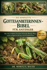 DIE KOMPLETTE GOTTESANBETERINNEN-BIBEL FÜR ANFÄNGER