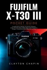 Fujifilm X-T30 III Photography Manual