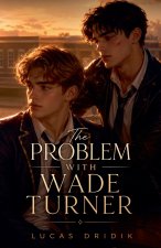 The Problem With Wade Turner
