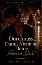 Durchnässt, Damit Niemand Deine Tränen Sieht