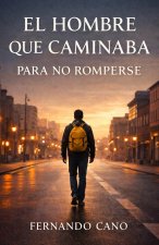 El Hombre que Caminaba para No Romperse