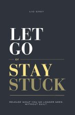 Let Go Or Stay Stuck