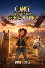 CLANCY THE COWGIRL DETECTIVE Seeker of Shine