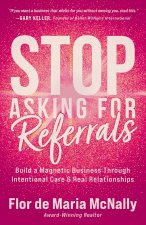 Stop Asking for Referrals