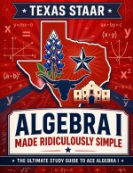 Texas STAAR Algebra I Made Ridiculously Simple