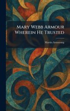 Mary Webb Armour Wherein He Trusted