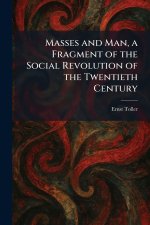 Masses and Man, a Fragment of the Social Revolution of the Twentieth Century