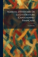 Manuel d'Histoire De La LittÃ©rature Canadienne-FranÃ§aise