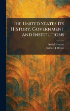The United States Its History, Government and Institutions