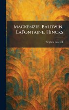 Mackenzie, Baldwin, LaFontaine, Hincks