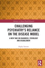 Challenging Psychiatry's Reliance on the Disease Model