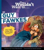 You Wouldn't Want to Be Guy Fawkes