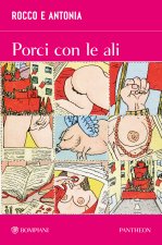Rocco e Antonia. Porci con le ali. Diario sessuo-politico di due adolescenti
