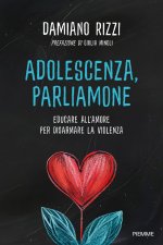 Adolescenza, parliamone. Educare all'amore per disarmare la violenza