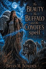 THE BEAUTY, THE BUFFALO AND THE COYOTE'S SPELL