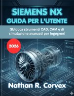 SIEMENS NX GUIDA PER L'UTENTE 2026