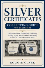 Silver Certificates Collecting Guide For Beginners
