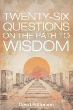 Twenty-Six Questions on the Path to Wisdom
