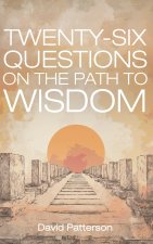 Twenty-Six Questions on the Path to Wisdom