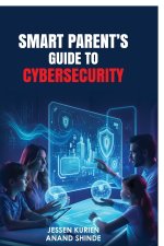 Smart Parent's Guide to Cybersecurity