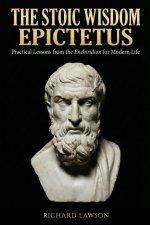 The Stoic Wisdom of Epictetus