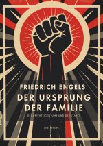 Friedrich Engels: Der Ursprung der Familie, des Privateigentums und des Staats. Vollständige Neuausgabe