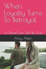 When Loyalty Turns To Betrayal