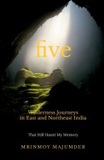 Five Wilderness Journeys in East and Northeast India
