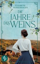 Die Jahre des Weins | Ein bewegender historischer Liebesroman aus der Zeit des Aufbruchs