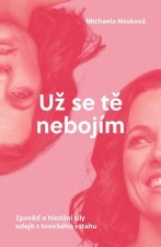 Už se tě nebojím - Zpověď o hledání síly odejít z toxického vztahu