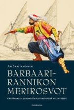 Barbaarirannikon merirosvot. Kaappauksia, uskonsotaa ja valtapeliä Välimerellä