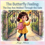 The Butterfly Feeling - The Day Ava Walked Through the Gate