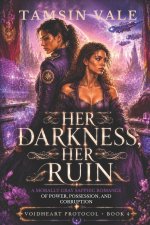 HER DARKNESS, HER RUIN