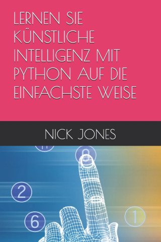 LERNEN SIE KÜNSTLICHE INTELLIGENZ MIT PYTHON AUF DIE EINFACHSTE WEISE
