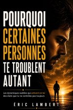 Pourquoi certaines personnes te troublent autant