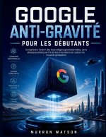 GOOGLE ANTI-GRAVITÉ POUR LES DÉBUTANTS