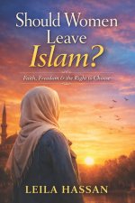 Should Women Leave Islam? Faith, Freedom and the Right to Choose