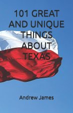 101 GREAT AND UNIQUE THINGS ABOUT TEXAS
