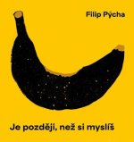 Filip Pýcha:  Je později, než si myslíš